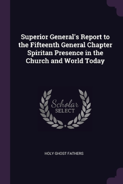 Superior General's Report to the Fifteenth General Chapter Spiritan Presence in the Church and World Today by Holy Ghost Fathers