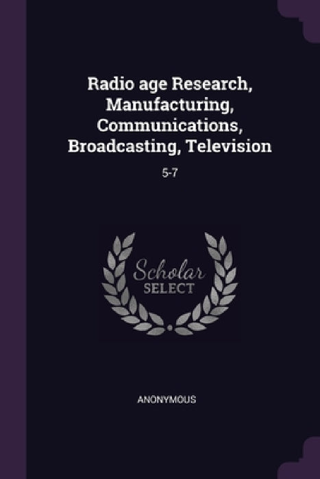 Radio age Research, Manufacturing, Communications, Broadcasting, Television: 5-7 by Anonymous