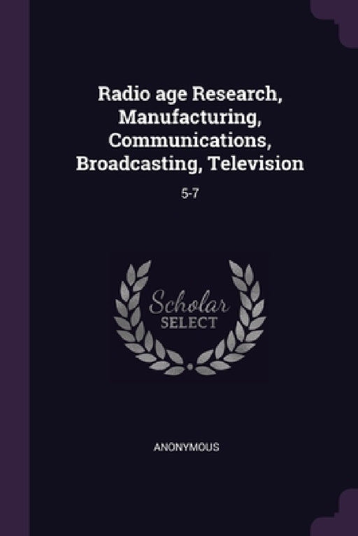 Radio age Research, Manufacturing, Communications, Broadcasting, Television: 5-7 by Anonymous