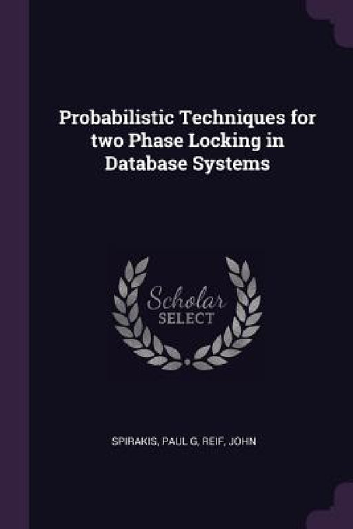 Probabilistic Techniques for two Phase Locking in Database Systems by Paul G. Spirakis, John Reif