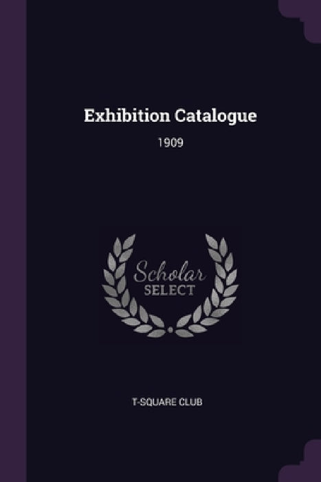 Exhibition Catalogue: 1909 by T-Square Club