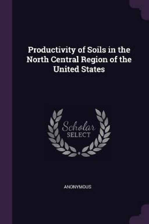 Productivity of Soils in the North Central Region of the United States by Anonymous