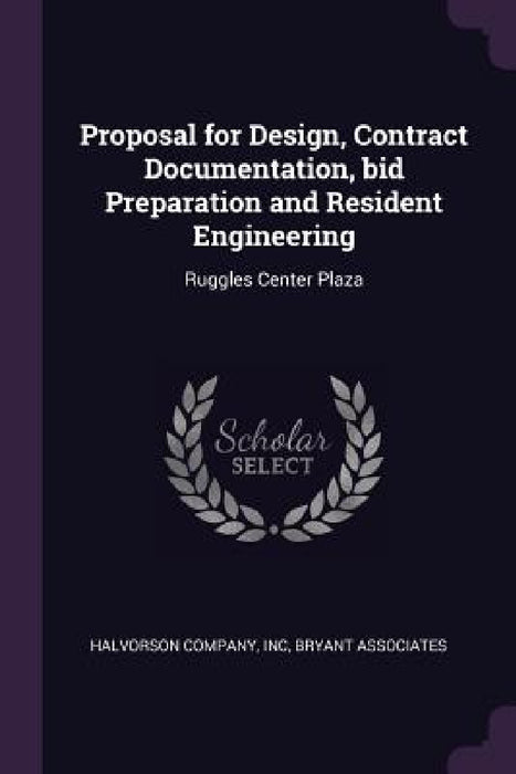 Proposal for Design, Contract Documentation, bid Preparation and Resident Engineering: Ruggles Center Plaza by Inc Halvorson Company, Bryant Associates