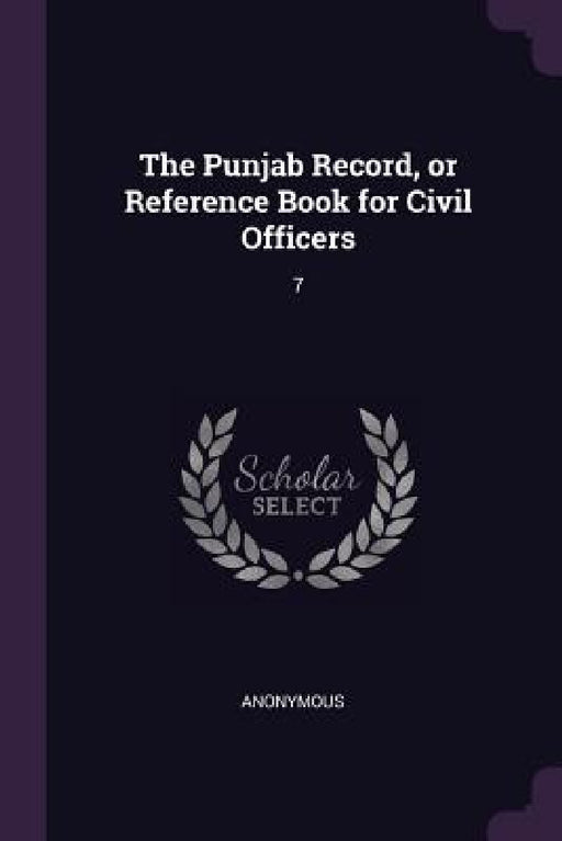 The Punjab Record, or Reference Book for Civil Officers: 7 by Anonymous