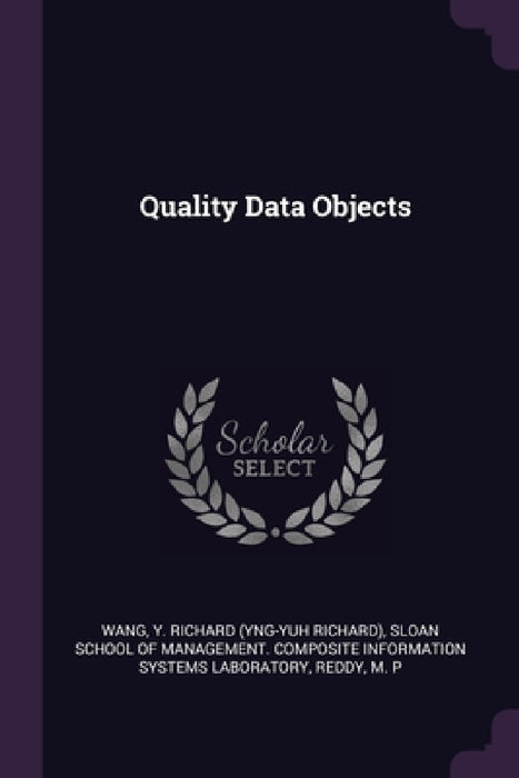 Quality Data Objects by Y. Richard Wang, Sloan School of Management Composite in, M. P. Reddy