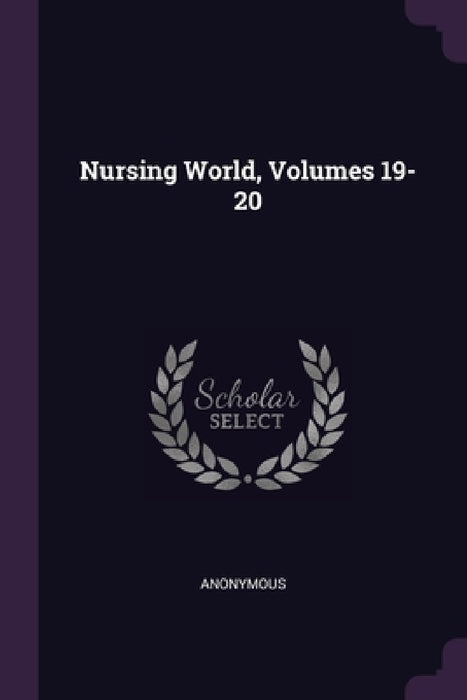Nursing World, Volumes 19-20 by Anonymous