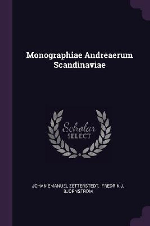 Monographiae Andreaerum Scandinaviae by Johan Emanuel Zetterstedt, Fredrik J Björnström
