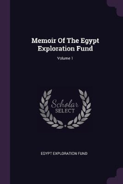 Memoir Of The Egypt Exploration Fund; Volume 1 by Egypt Exploration Fund