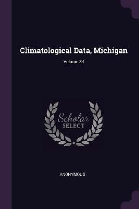Climatological Data, Michigan; Volume 34 by Anonymous