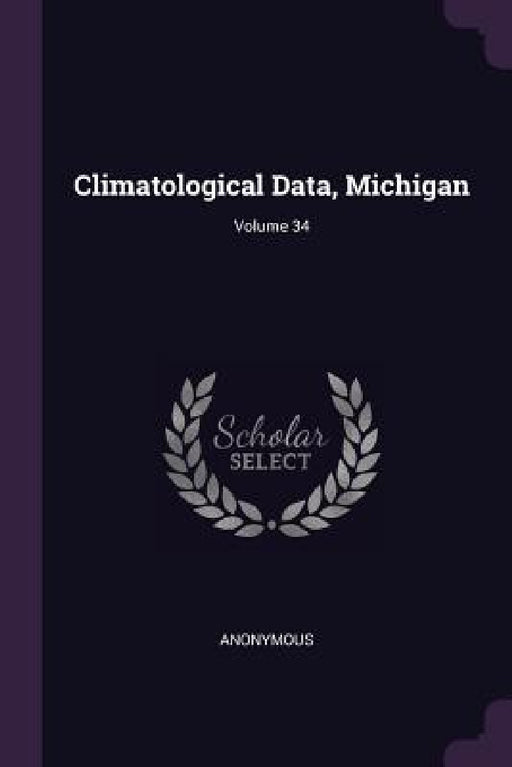 Climatological Data, Michigan; Volume 34 by Anonymous