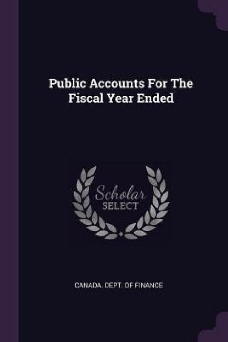 Public Accounts For The Fiscal Year Ended by Canada Dept of Finance