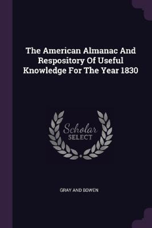 The American Almanac And Respository Of Useful Knowledge For The Year 1830 by Gray And Bowen