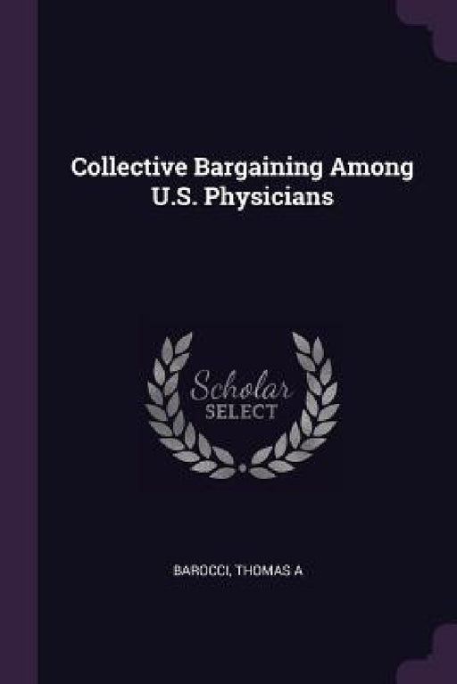 Collective Bargaining Among U.S. Physicians by Thomas a. Barocci