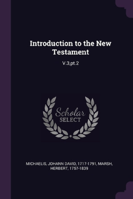 Introduction to the New Testament: V.3, pt.2 by Johann David Michaelis, Herbert Marsh