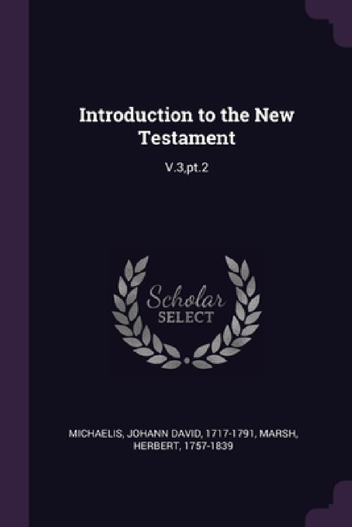Introduction to the New Testament: V.3, pt.2 by Johann David Michaelis, Herbert Marsh