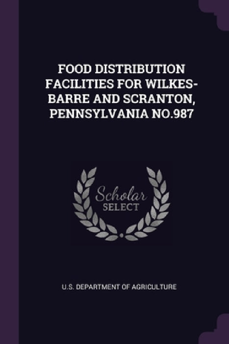 Food Distribution Facilities for Wilkes-Barre and Scranton, Pennsylvania No.987 by U S Dept of Agriculture
