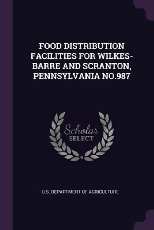Food Distribution Facilities for Wilkes-Barre and Scranton, Pennsylvania No.987 by U S Dept of Agriculture