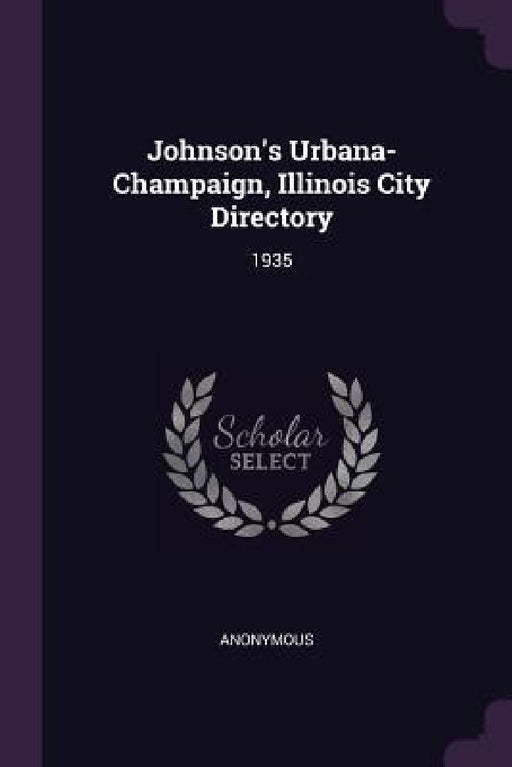 Johnson's Urbana-Champaign, Illinois City Directory: 1935 by Anonymous