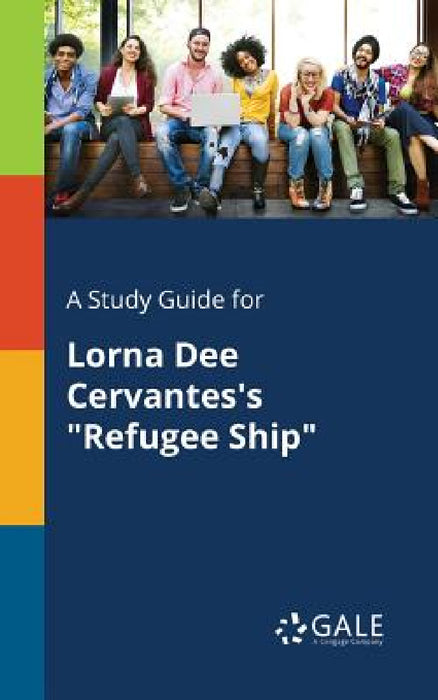 A Study Guide for Lorna Dee Cervantes's "Refugee Ship" by Cengage Learning Gale