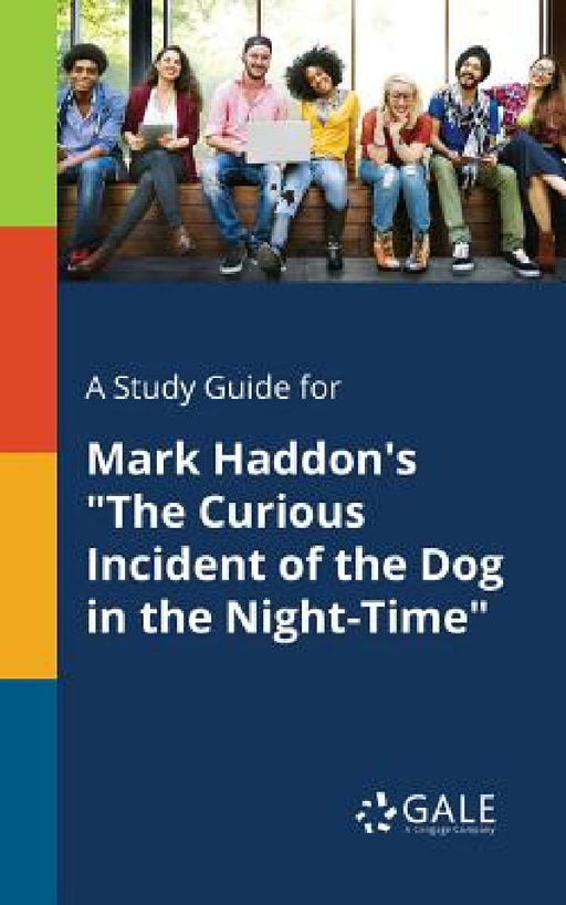 A Study Guide for Mark Haddon's "The Curious Incident of the Dog in the Night-Time" by Cengage Learning Gale