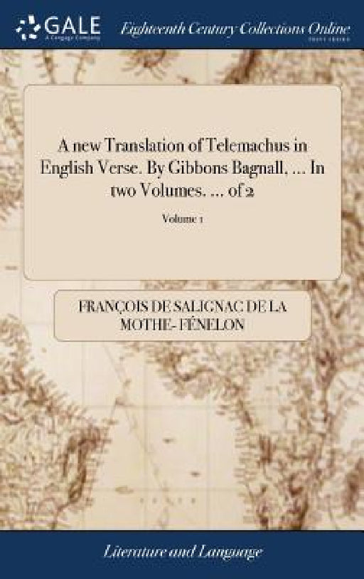 A new Translation of Telemachus in English Verse. By Gibbons Bagnall, ... In two Volumes. ... of 2; Volume 1 by François de Salignac de la Mo Fénelon