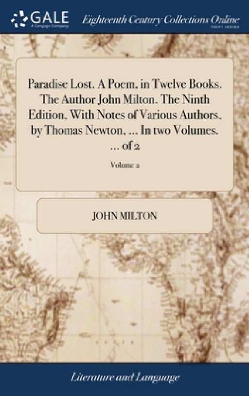 Paradise Lost. A Poem, in Twelve Books. The Author John Milton. The Ninth Edition, With Notes of Various Authors, by Thomas Newton, ... In two Volumes by John Milton