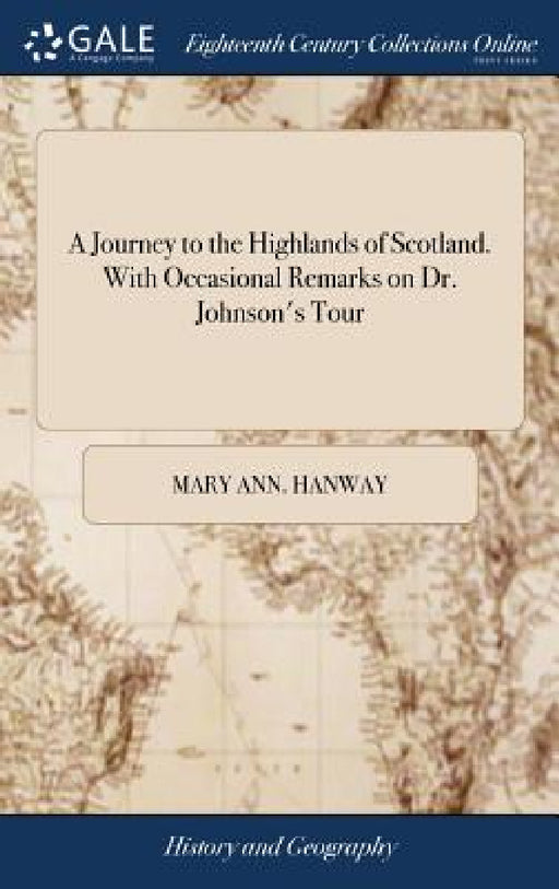 A Journey to the Highlands of Scotland. With Occasional Remarks on Dr. Johnson's Tour: By a Lady by Mary Ann Hanway