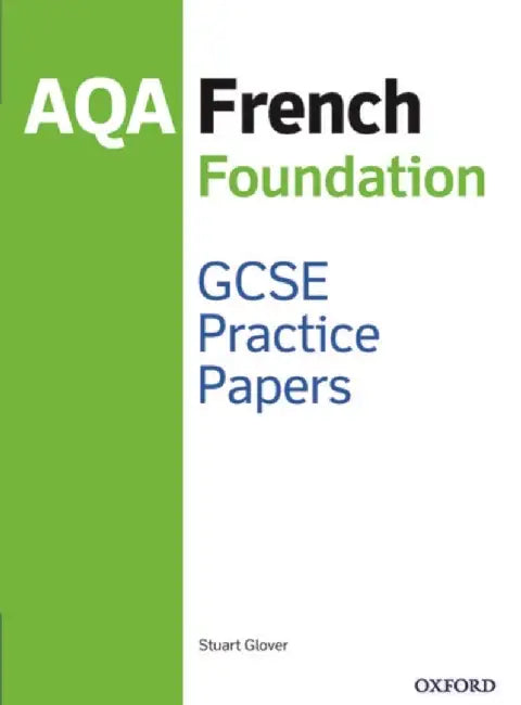 14-16/KS4: AQA GCSE French Foundation Practice Papers (2016 specification) by Stuart Glover