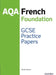 14-16/KS4: AQA GCSE French Foundation Practice Papers (2016 specification) by Stuart Glover