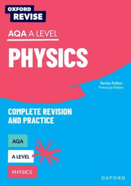 Oxford Revise: AQA A Level Physics Complete Revision and Practice by Helen Reynolds