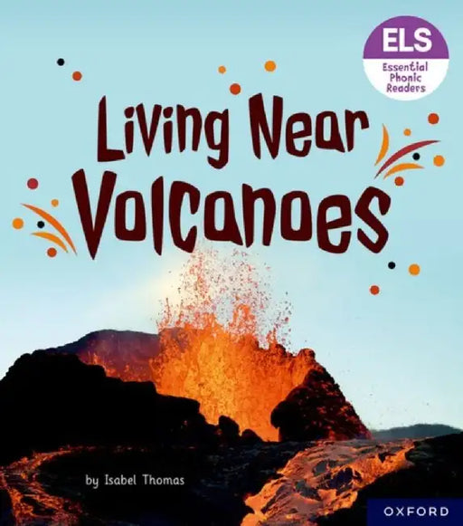 Essential Letters and Sounds: Essential Phonic Readers: Oxford Reading Level 6: Living Near Volcanoes by Isabel Thomas