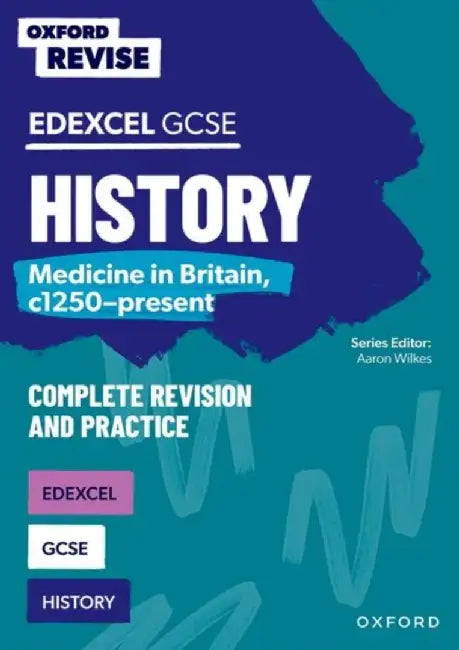 Oxford Revise: GCSE Edexcel History: Medicine in Britain, c1250-present Complete Revision and Practice by Ellen Longley