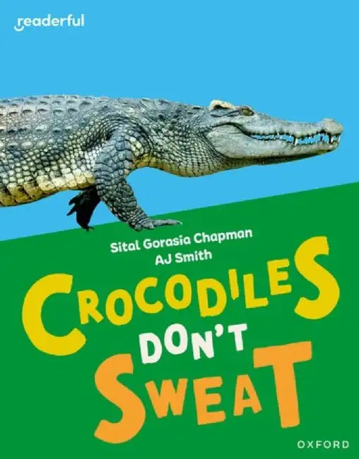 Readerful Independent Library: Oxford Reading Level 7: Crocodiles Don't Sweat by Sital Gorasia Chapman