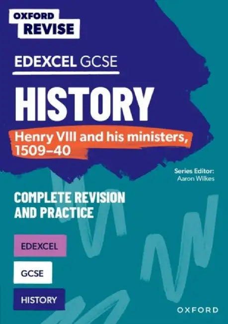 Oxford Revise: Edexcel GCSE History: Henry VIII and his ministers, 1509-40 Complete Revision and Practice by James Ball