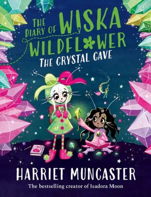 The Diary of Wiska Wildflower: The Crystal Cave-New bestselling 7+ series from the creator of Isadora Moon, told in diary format! by Harriet Muncaster