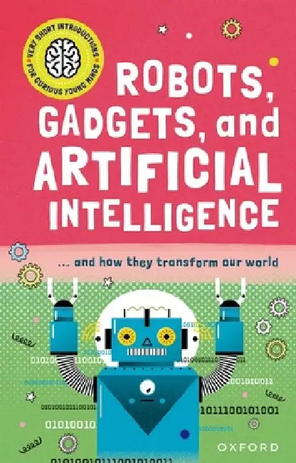 Robots, Gadgets, and Artificial Intelligence: ... and How They Transform Our World by Tom Jackson