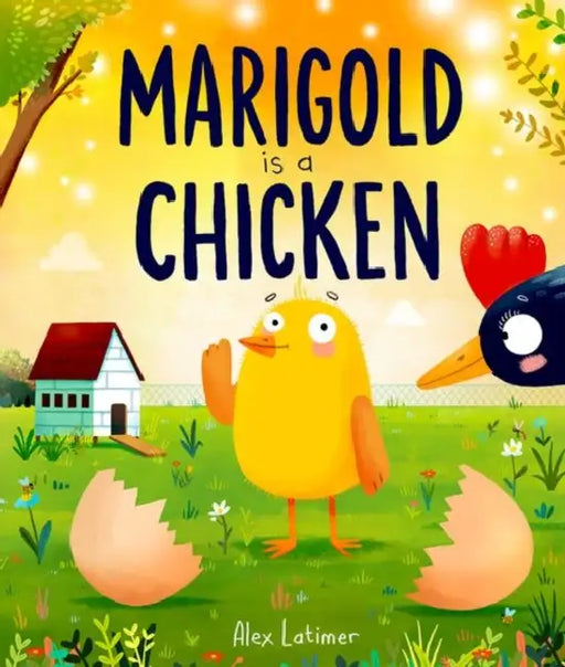 Marigold is a Chicken: a funny and heartwarming picture book about unconditional love by Alex Latimer