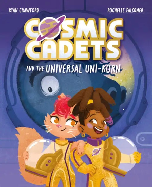 Cosmic Cadets and the Universal Uni-Korn: Volume 1 by Rochelle Falconer, Ryan Crawford