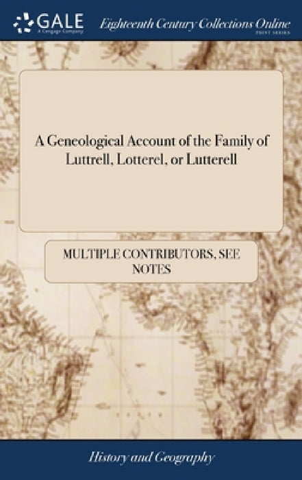A Geneological Account of the Family of Luttrell, Lotterel, or Lutterell by Multiple Contributors