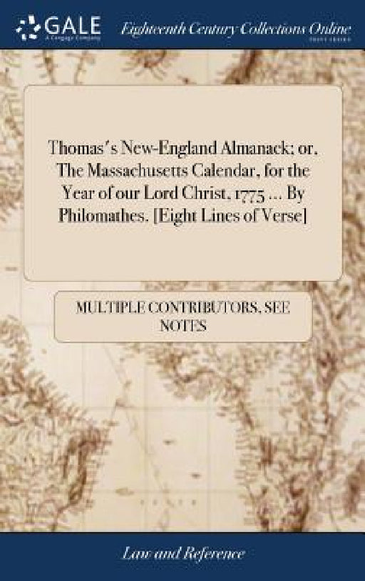 Thomas's New-England Almanack; or, The Massachusetts Calendar, for the Year of our Lord Christ, 1775 ... By Philomathes. [Eight Lines of Verse] by Multiple Contributors