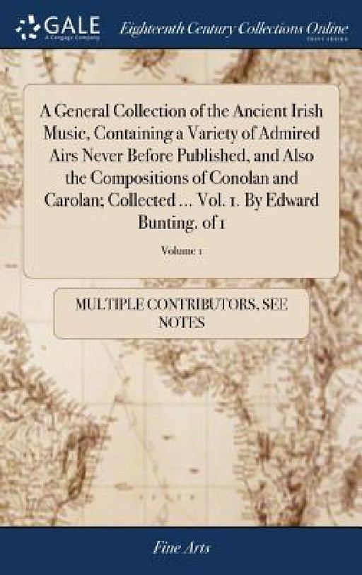 A General Collection of the Ancient Irish Music, Containing a Variety of Admired Airs Never Before Published, and Also the Compositions of Conolan and by Multiple Contributors