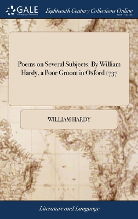 Poems on Several Subjects. By William Hardy, a Poor Groom in Oxford 1737 by William Hardy