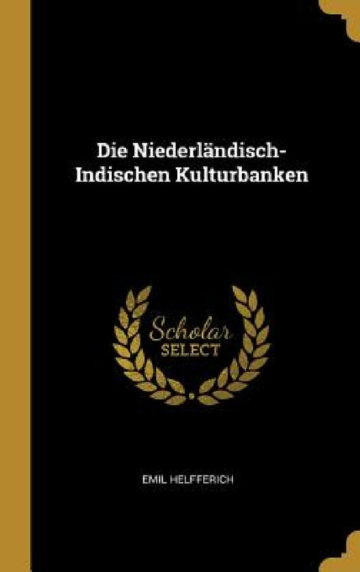 Die Niederländisch-Indischen Kulturbanken by Emil Helfferich