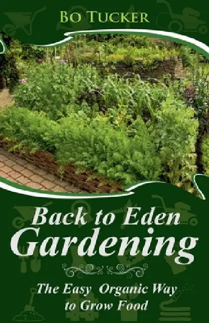 Back to Eden Gardening: The Easy Organic Way to Grow Food by Bo Tucker