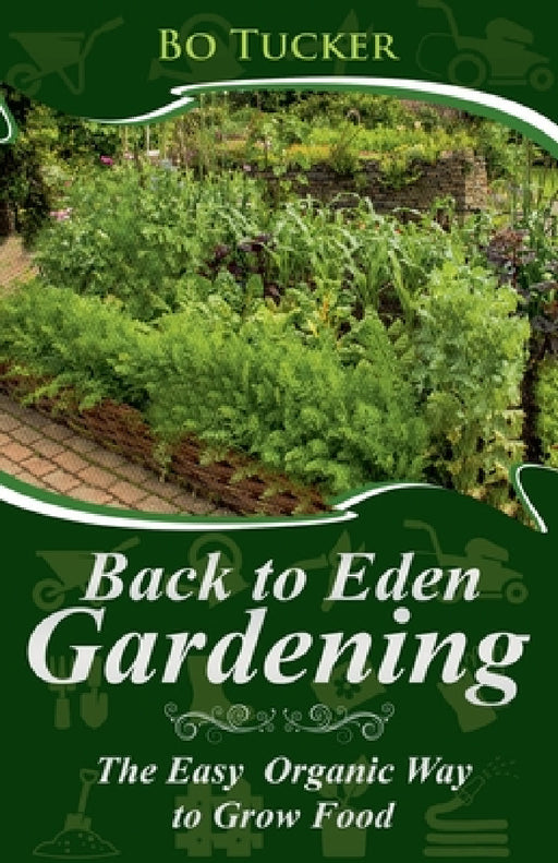 Back to Eden Gardening: The Easy Organic Way to Grow Food by Bo Tucker