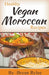Healthy Vegan Moroccan Recipes by Bryan Rylee