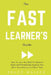 The Fast Learner's Guide - How to Learn Any Skills or Subjects Quick and Dramatically Improve Your Short-Term Memory in a Short Time by Bruce Walker