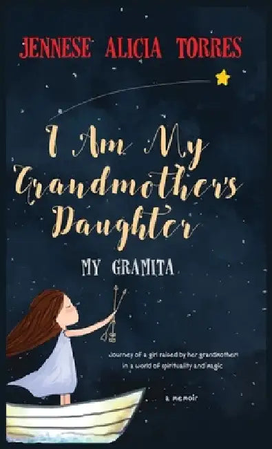 I Am My Grandmother's Daughter: My Gramita by Jennese Alicia Torres