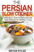 The Persian Slow Cooker by Bryan Rylee