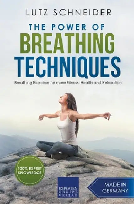 The Power of Breathing Techniques - Breathing Exercises for more Fitness, Health and Relaxation by Lutz Schneider